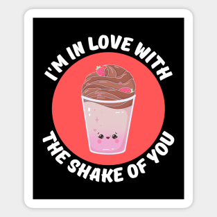 I'm In Love With The Shake Of You | Milkshake Pun Magnet